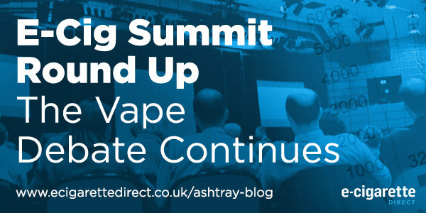 E-Cig Summit Round Up: The Vape Debate Continues E-Cigarette Direct E-Cig Summit Round Up: The Vape Debate Continues E-Cigarette Direct