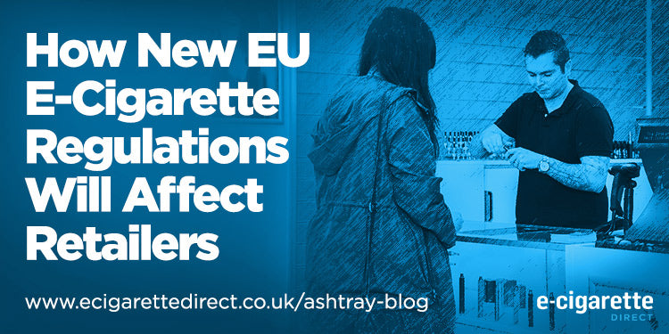 How EU's TPD Vape Regulations Will Affect Retailers E-Cigarette Direct How EU's TPD Vape Regulations Will Affect Retailers E-Cigarette Direct