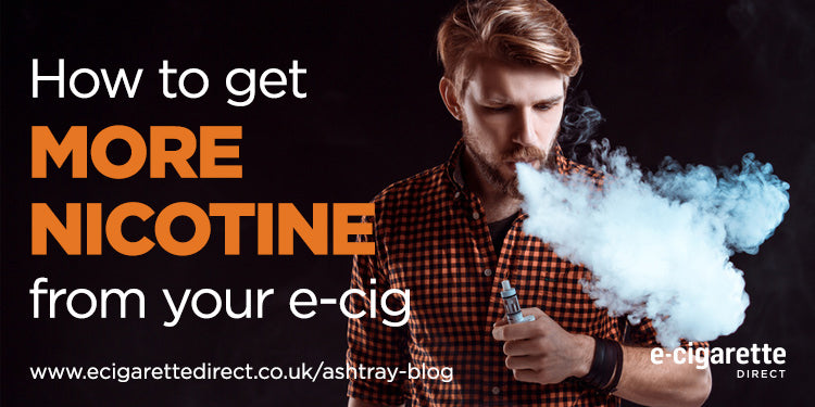 How To Get More Nicotine From Your Vape Device E-Cigarette Direct How To Get More Nicotine From Your Vape Device E-Cigarette Direct