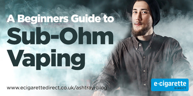 Sub Ohm Vaping - Ultimate Beginner's Guide E-Cigarette Direct Sub Ohm Vaping - Ultimate Beginner's Guide E-Cigarette Direct