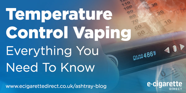 Temperature Control Vaping: Everything You Need To Know E-Cigarette Direct Temperature Control Vaping: Everything You Need To Know E-Cigarette Direct