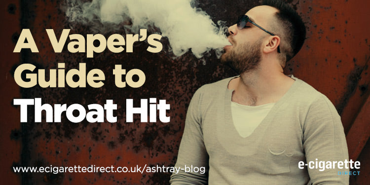 The Vaper's Guide to Throat Hit E-Cigarette Direct The Vaper's Guide to Throat Hit E-Cigarette Direct