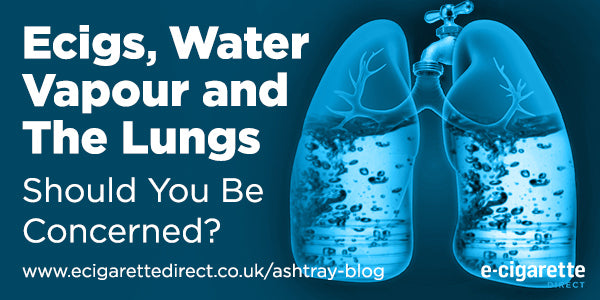 Ecigs, Water Vapour and The Lungs: Should You Be Concerned? E-Cigarette Direct Ecigs, Water Vapour and The Lungs: Should You Be Concerned? E-Cigarette Direct