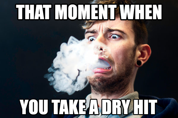 Dan blows vapour and looks shocked. Reads: That moment when you take a dry hit. 