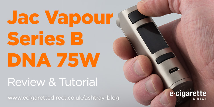 Jac Vapour Series B DNA 75W Review & Tutorial featured image