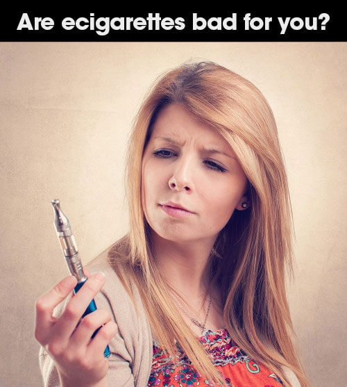 Are electronic cigarettes bad for you? The shocking truth.