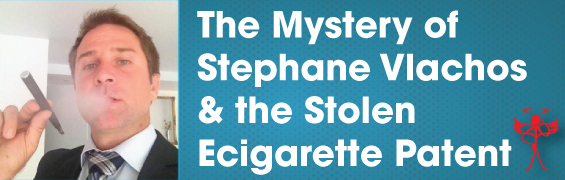 The Mystery of Stephane Vlachos and the Stolen Ecigarette Patent