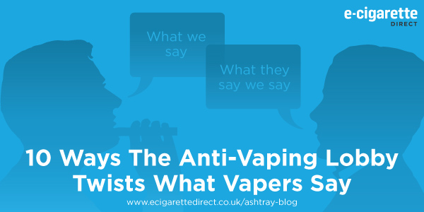 10 Ways The Anti-Vaping Lobby Twists What Vapers Say