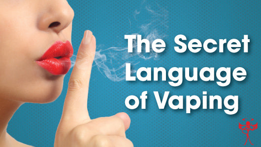 The Secret Language Of Vaping – E-Cigarette Direct